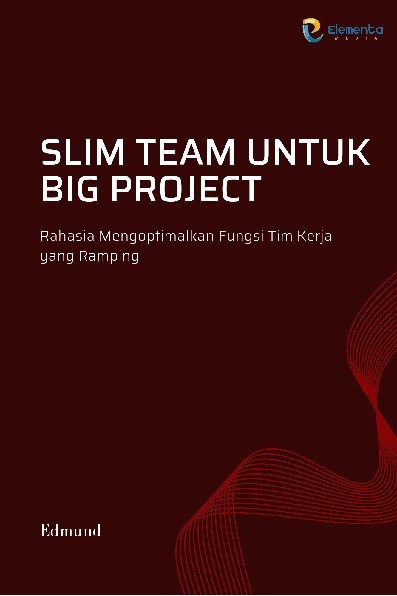 Slim Team untuk Big Project: Rahasia Mengoptimalkan Fungsi Tim Kerja yang Ramping